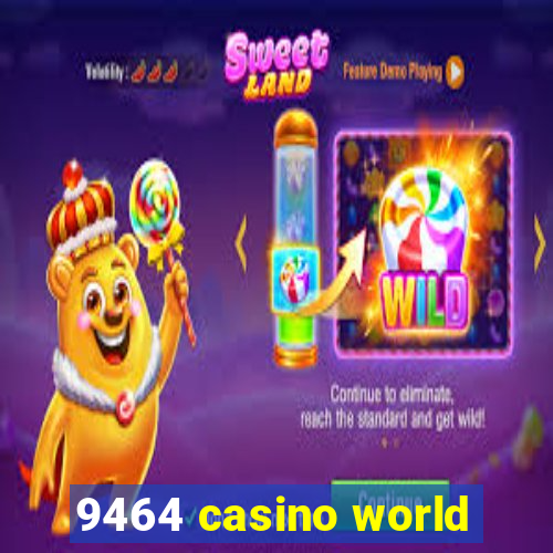 9464 casino world