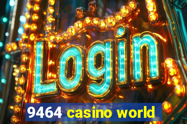 9464 casino world