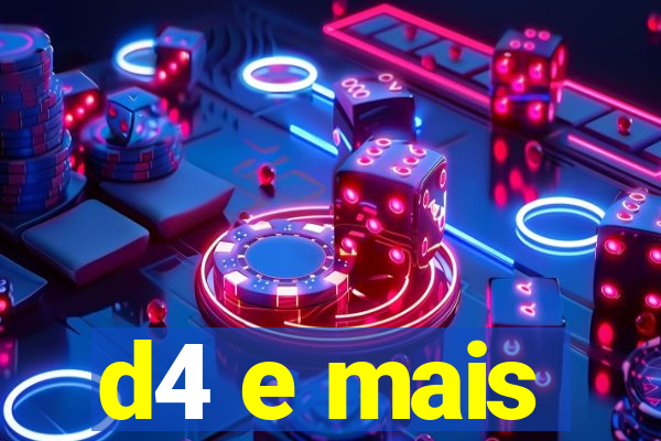 d4 e mais