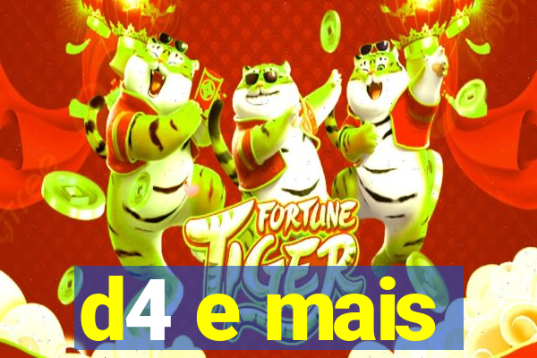 d4 e mais