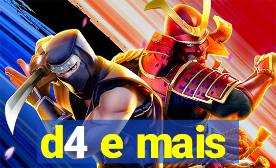 d4 e mais