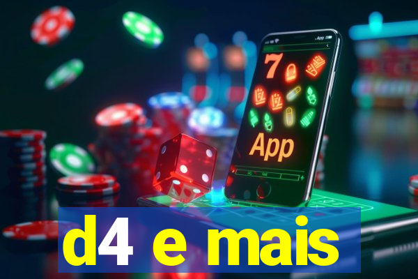 d4 e mais