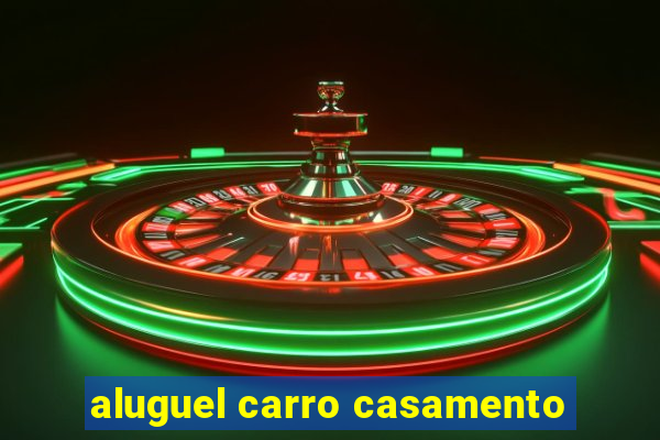 aluguel carro casamento