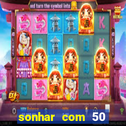 sonhar com 50 reais jogo do bicho