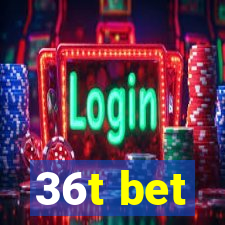 36t bet