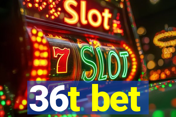 36t bet