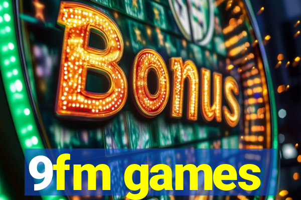 9fm games