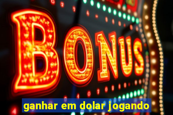 ganhar em dolar jogando