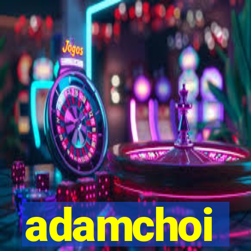 adamchoi