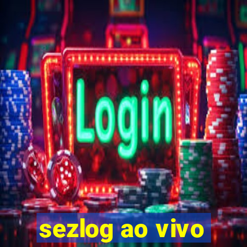 sezlog ao vivo