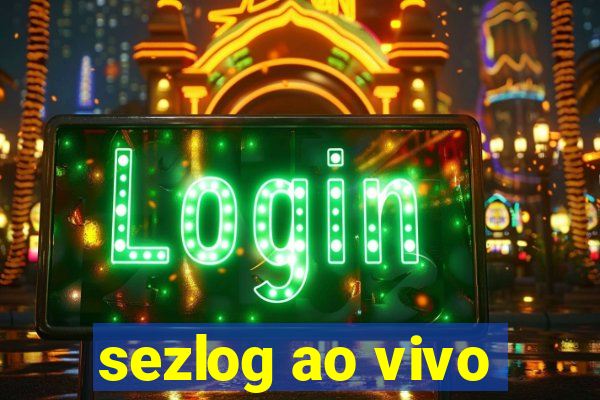 sezlog ao vivo