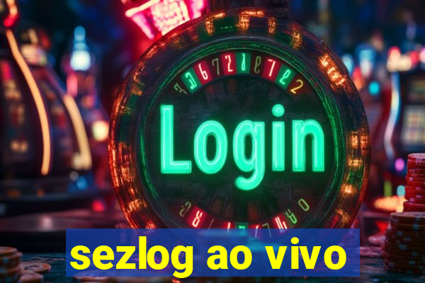 sezlog ao vivo