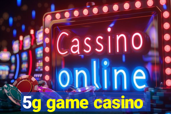 5g game casino