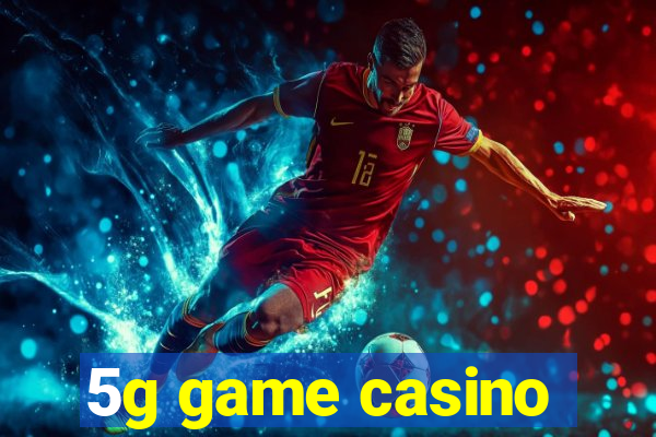 5g game casino