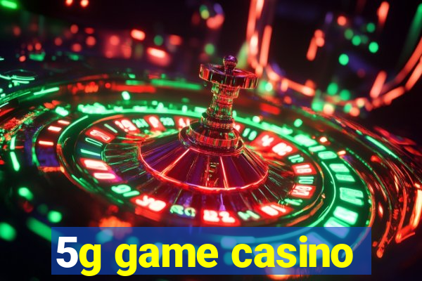 5g game casino