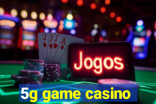 5g game casino