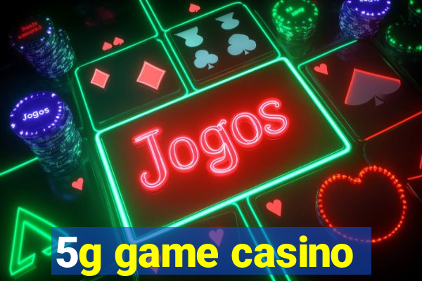 5g game casino