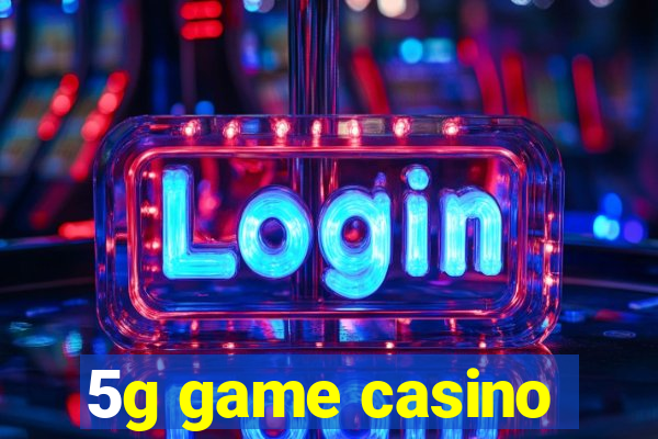 5g game casino