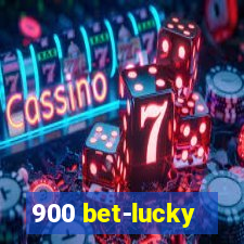 900 bet-lucky