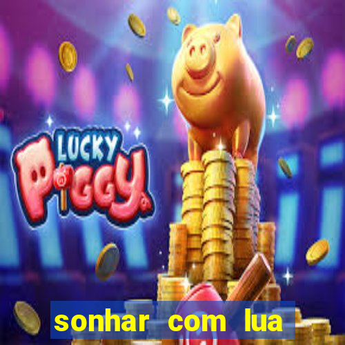 sonhar com lua jogo do bicho