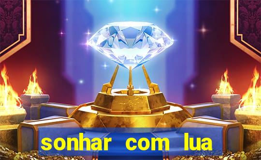 sonhar com lua jogo do bicho