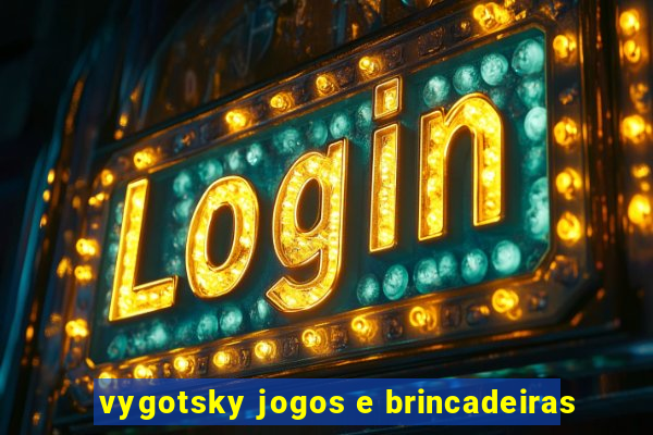 vygotsky jogos e brincadeiras