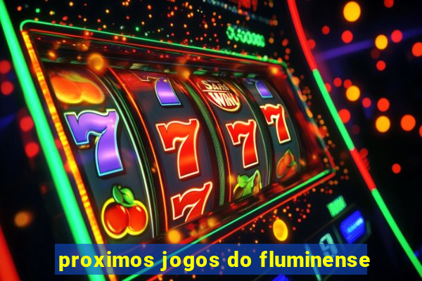 proximos jogos do fluminense