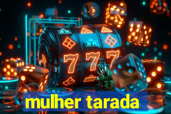 mulher tarada