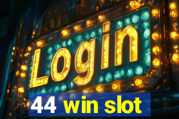 44 win slot