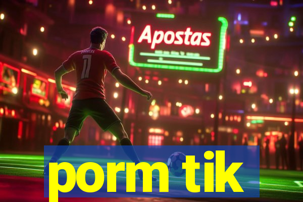 porm tik