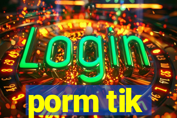 porm tik