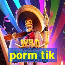 porm tik