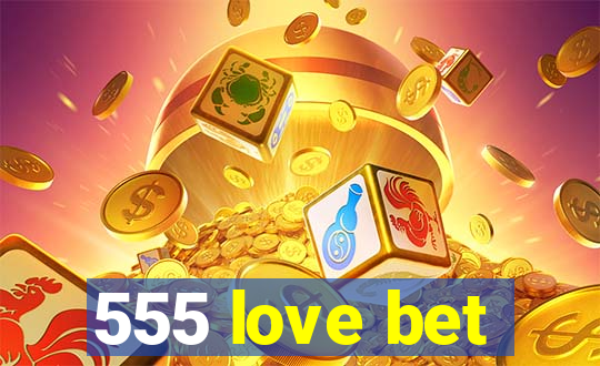 555 love bet