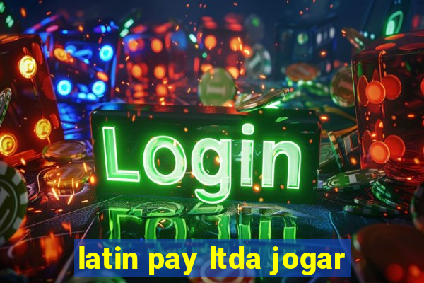 latin pay ltda jogar