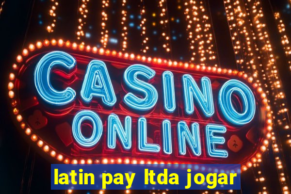 latin pay ltda jogar