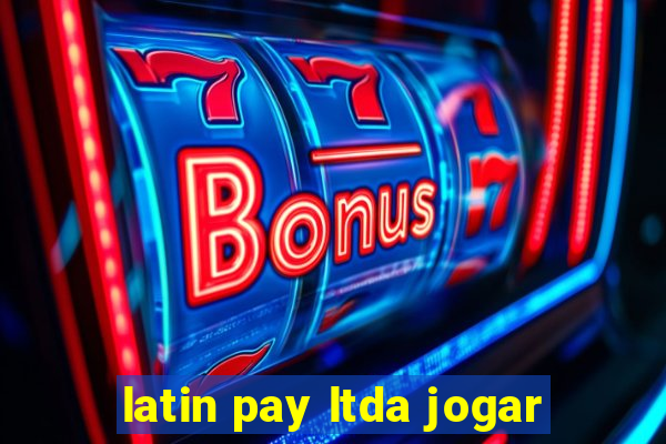 latin pay ltda jogar