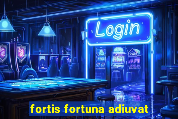 fortis fortuna adiuvat