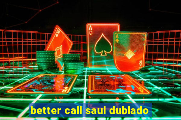 better call saul dublado