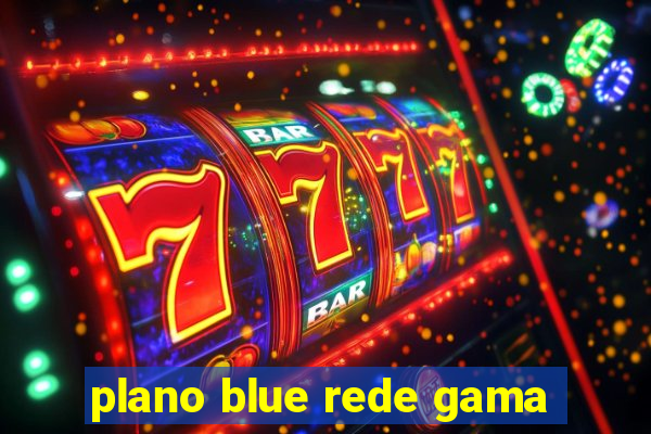 plano blue rede gama