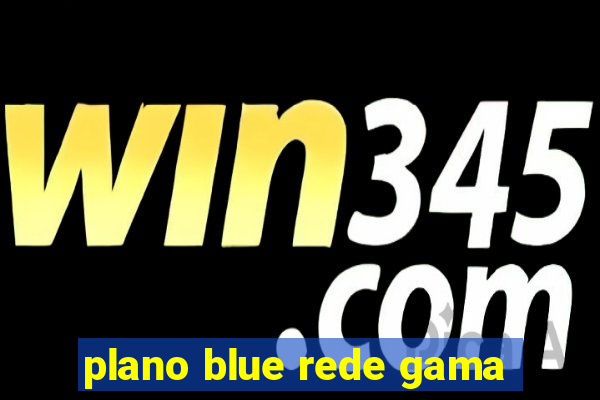 plano blue rede gama