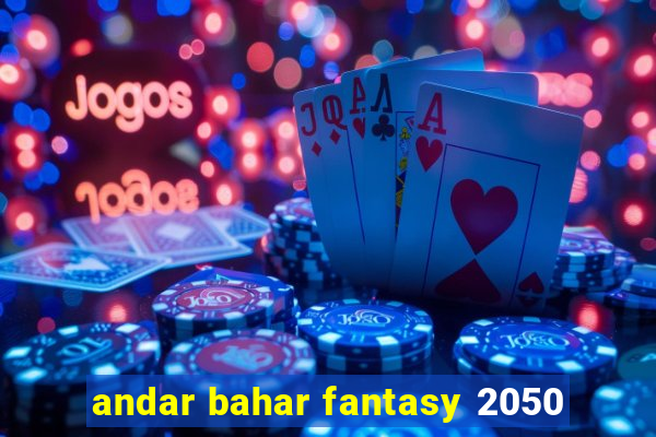 andar bahar fantasy 2050