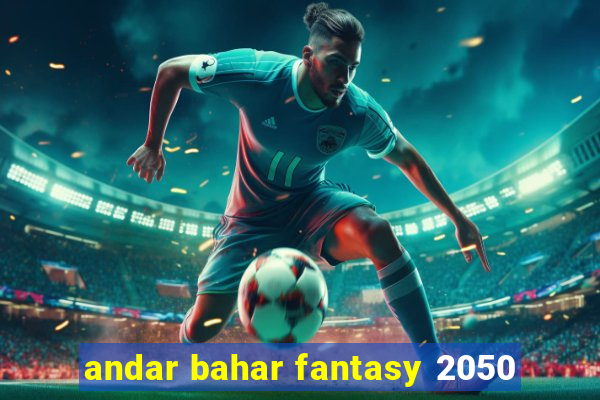 andar bahar fantasy 2050