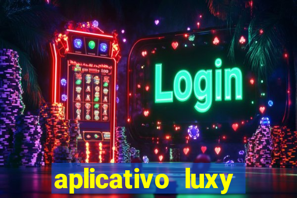 aplicativo luxy como funciona