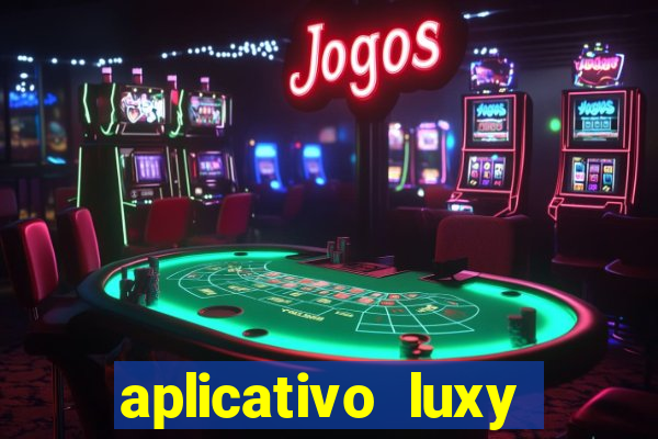 aplicativo luxy como funciona