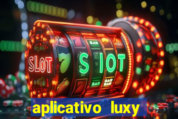 aplicativo luxy como funciona