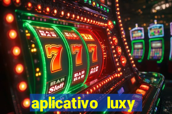 aplicativo luxy como funciona