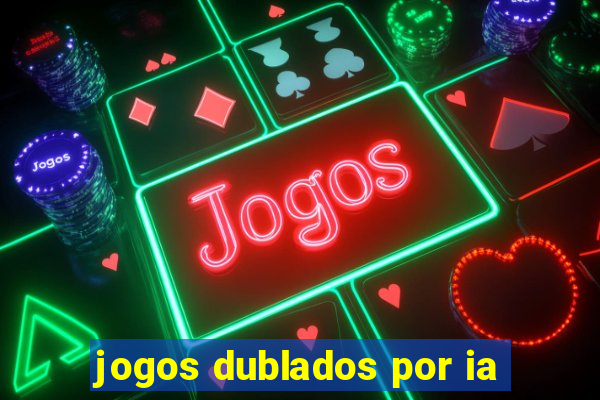 jogos dublados por ia