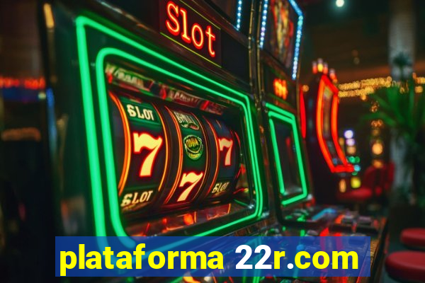 plataforma 22r.com