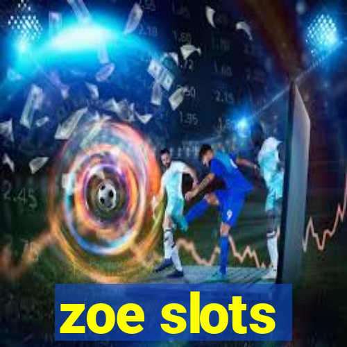 zoe slots