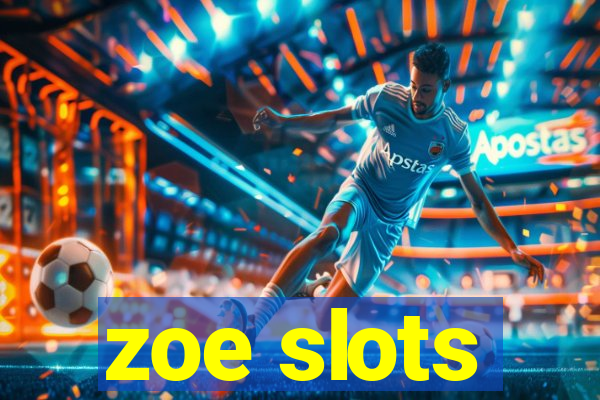 zoe slots